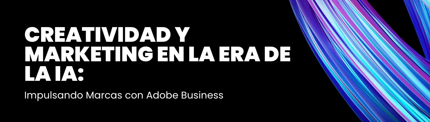 Creativity and Marketing in the AI Era: Powering Brands with Adobe Business