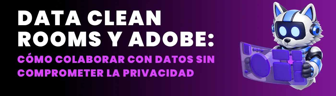 Data Clean Rooms and Adobe: How to Collaborate with Data Without Compromising Privacy