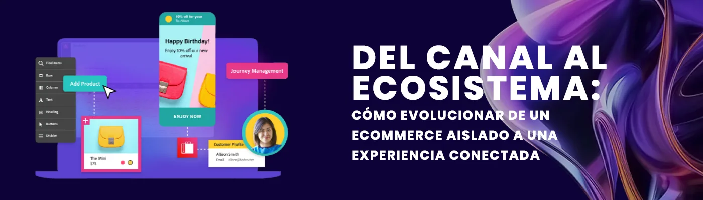 From Channel to Ecosystem: How to Evolve from an Isolated eCommerce to a Connected Experience