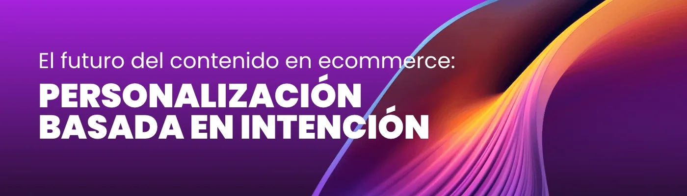 The Future of eCommerce Content: Intent-Based Personalization
