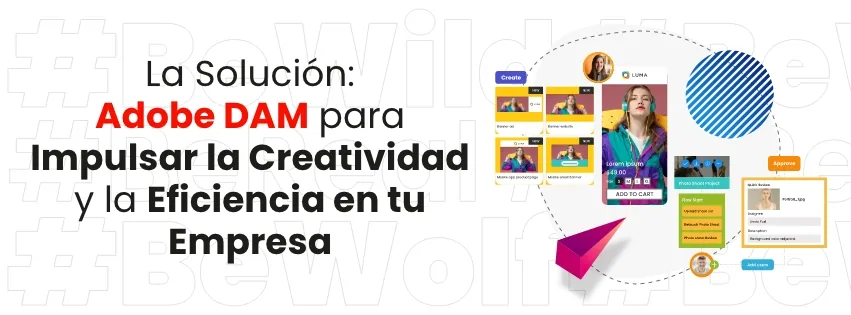 Gestión de Activos Digitales: Potencia la Creatividad y la Eficiencia en tu Empresa con Adobe DAM